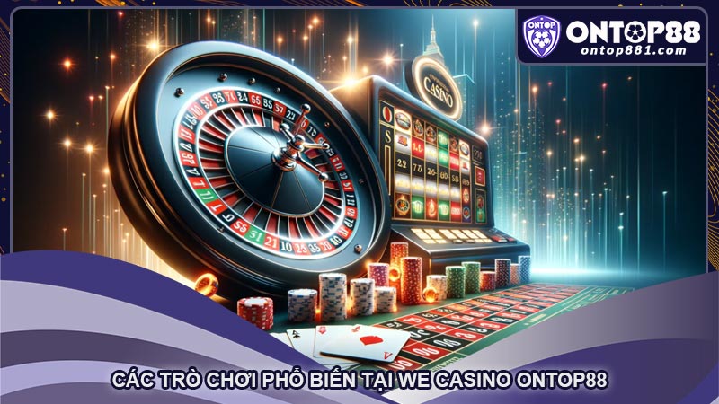 Các trò chơi phổ biến tại WE Casino ontop88