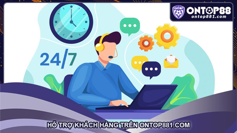 Hỗ trợ khách hàng trên ontop881.com