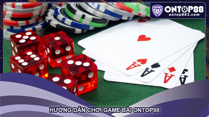 Hướng dẫn chơi game bài Ontop88