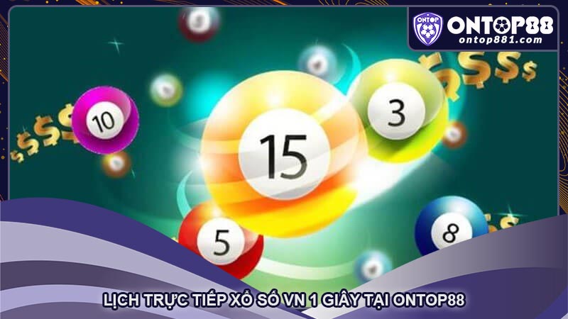 Lịch trực tiếp xổ số VN 1 giây tại ontop88