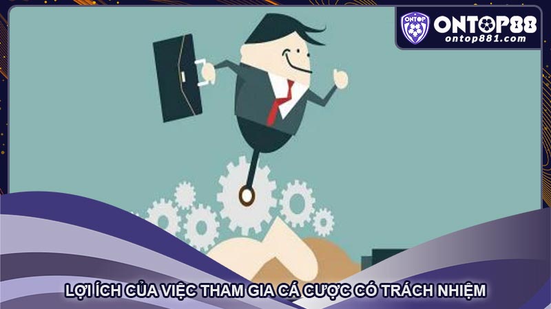 Lợi ích của việc tham gia cá cược có trách nhiệm