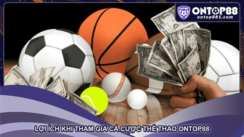 Lợi ích khi tham gia cá cược thể thao ontop88