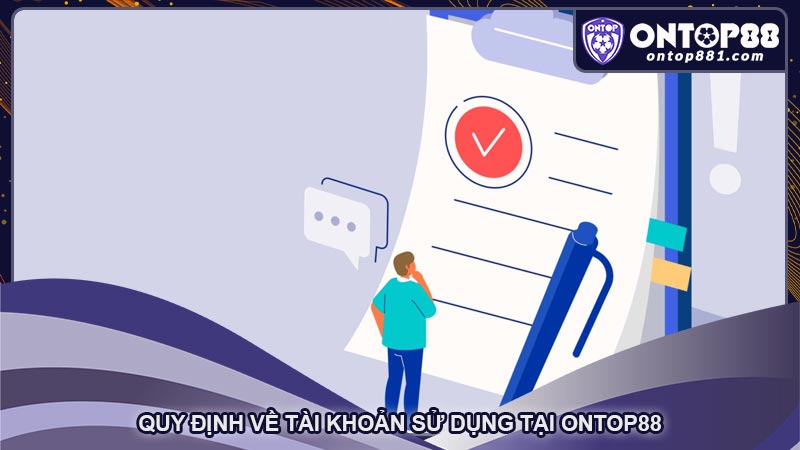 Quy định về tài khoản sử dụng tại ontop88