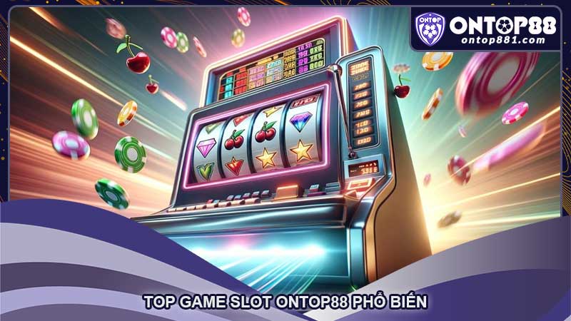 Top game slot Ontop88 phổ biến