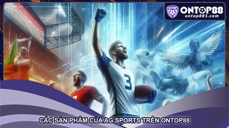 Các sản phẩm của AG Sports trên Ontop88