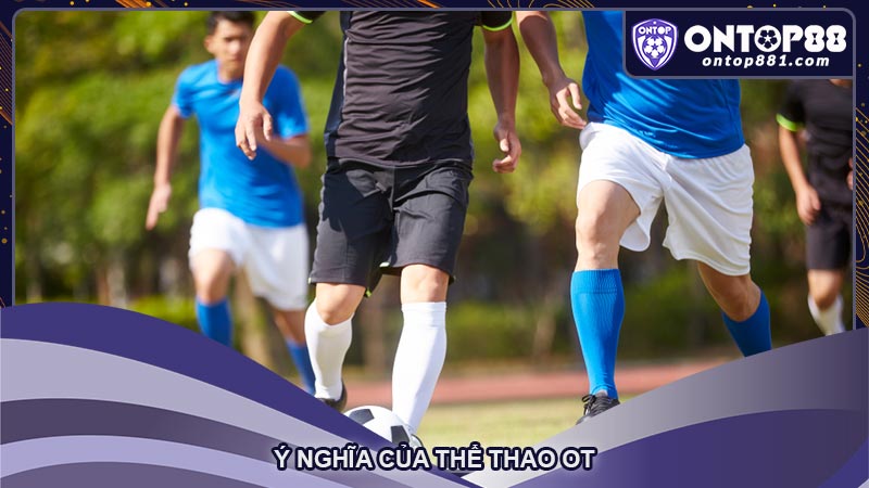 Ý nghĩa của thể thao OT